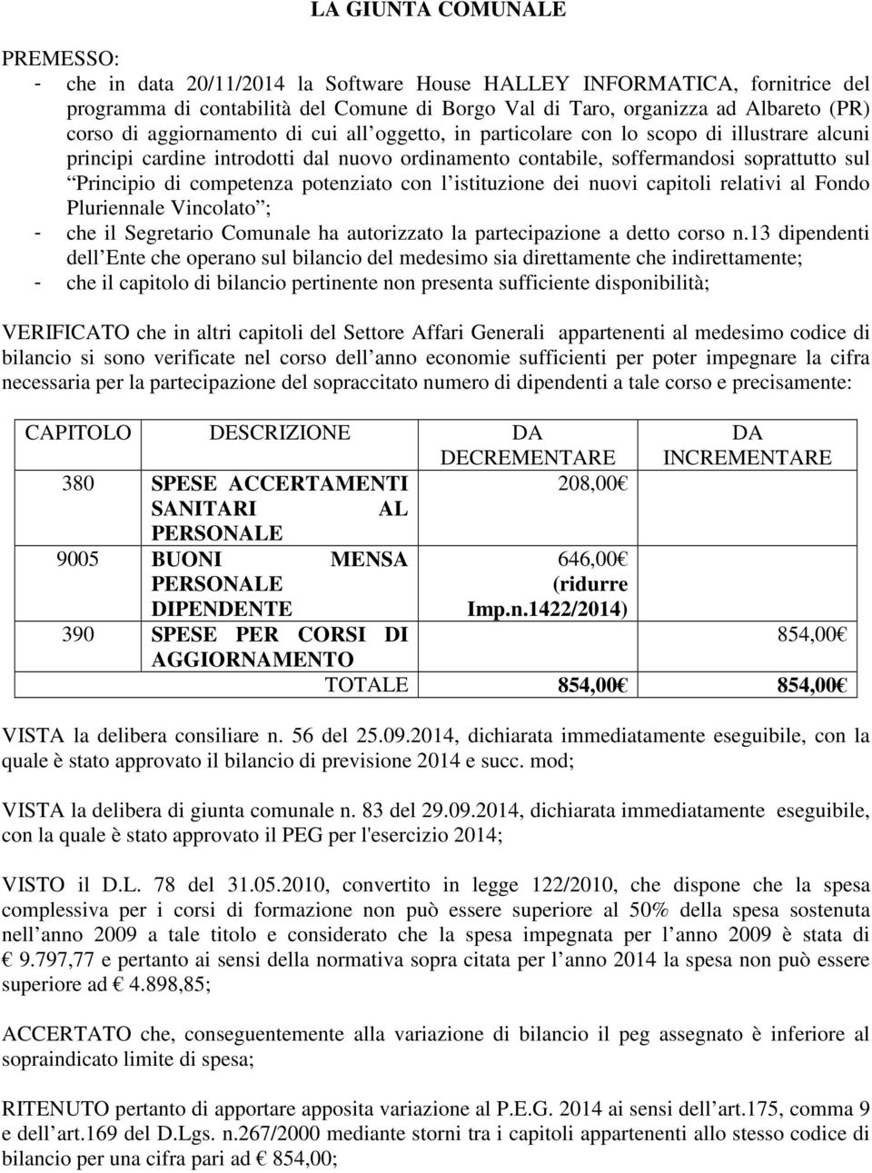 competenza potenziato con l istituzione dei nuovi capitoli relativi al Fondo Pluriennale Vincolato ; - che il Segretario Comunale ha autorizzato la partecipazione a detto corso n.