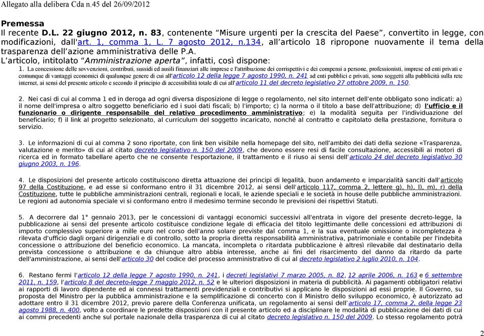 La concessione delle sovvenzioni, contributi, sussidi ed ausili finanziari alle imprese e l'attribuzione dei corrispettivi e dei compensi a persone, professionisti, imprese ed enti privati e comunque