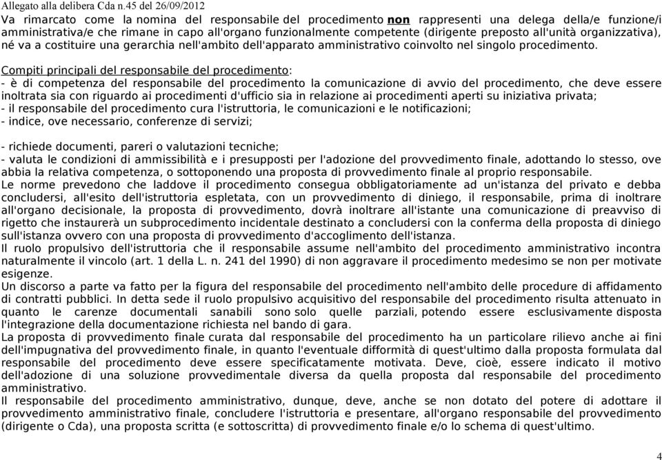 Compiti principali del responsabile del procedimento: - è di competenza del responsabile del procedimento la comunicazione di avvio del procedimento, che deve essere inoltrata sia con riguardo ai