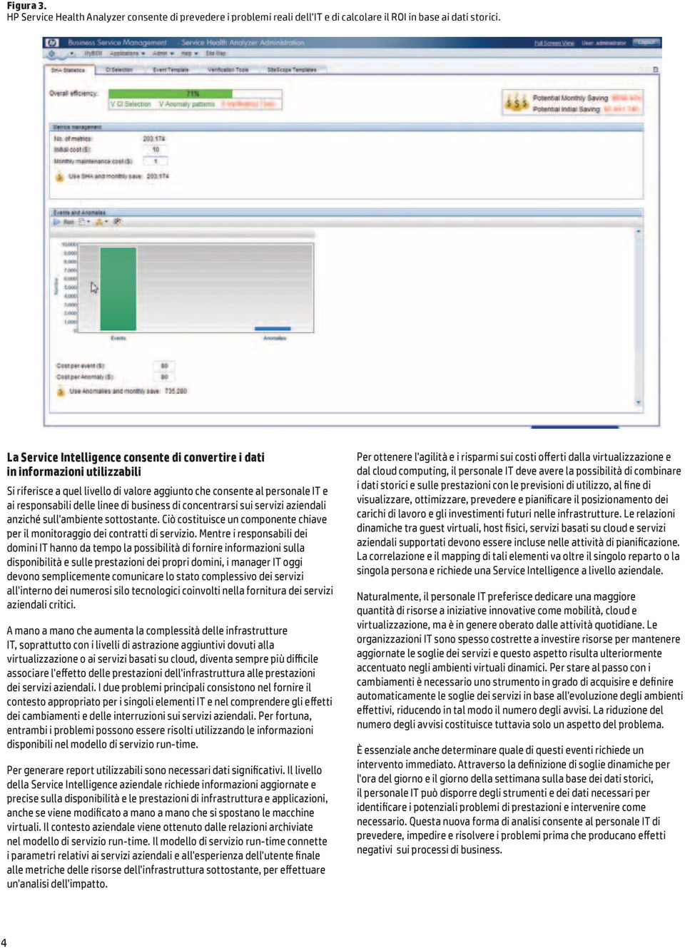 business di concentrarsi sui servizi aziendali anziché sull'ambiente sottostante. Ciò costituisce un componente chiave per il monitoraggio dei contratti di servizio.