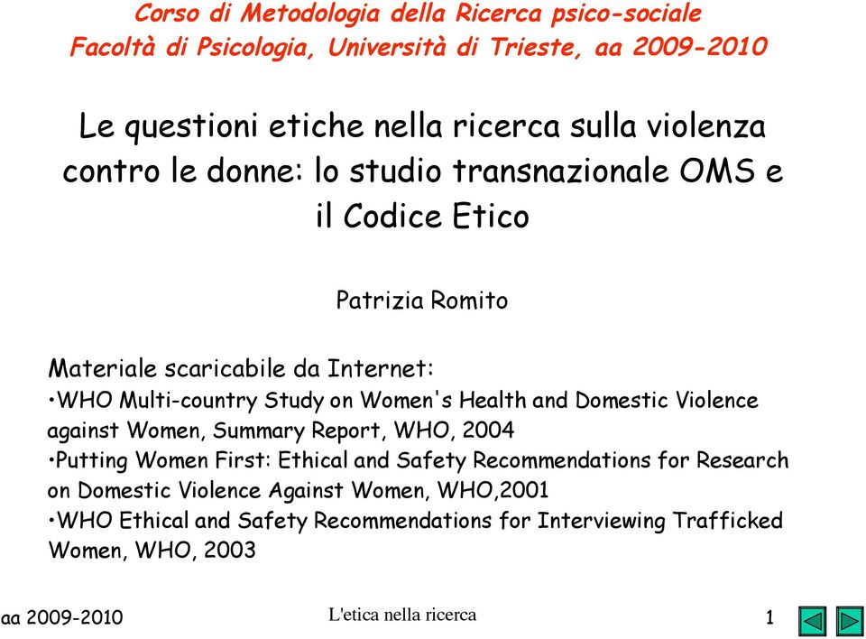 Multi-country Study on Women's Health and Domestic Violence against Women, Summary Report, WHO, 2004 Putting Women First: Ethical and Safety