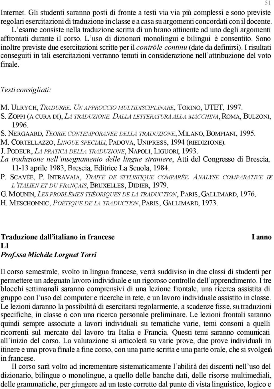 Sono inoltre previste due esercitazioni scritte per il contrôle continu (date da definirsi).