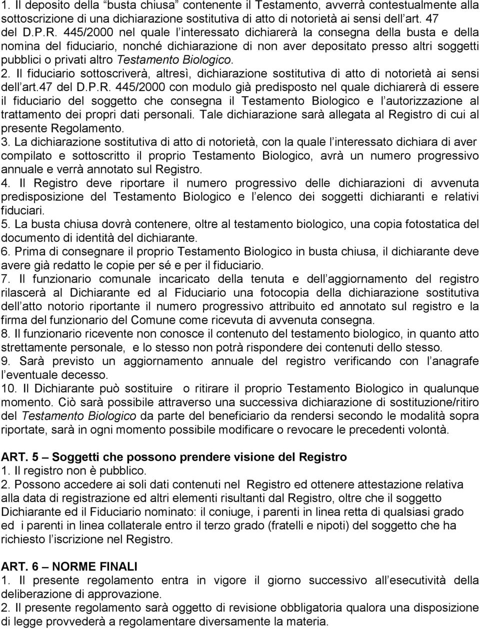 Testamento Biologico. 2. Il fiduciario sottoscriverà, altresì, dichiarazione sostitutiva di atto di notorietà ai sensi dell art.47 del D.P.R.