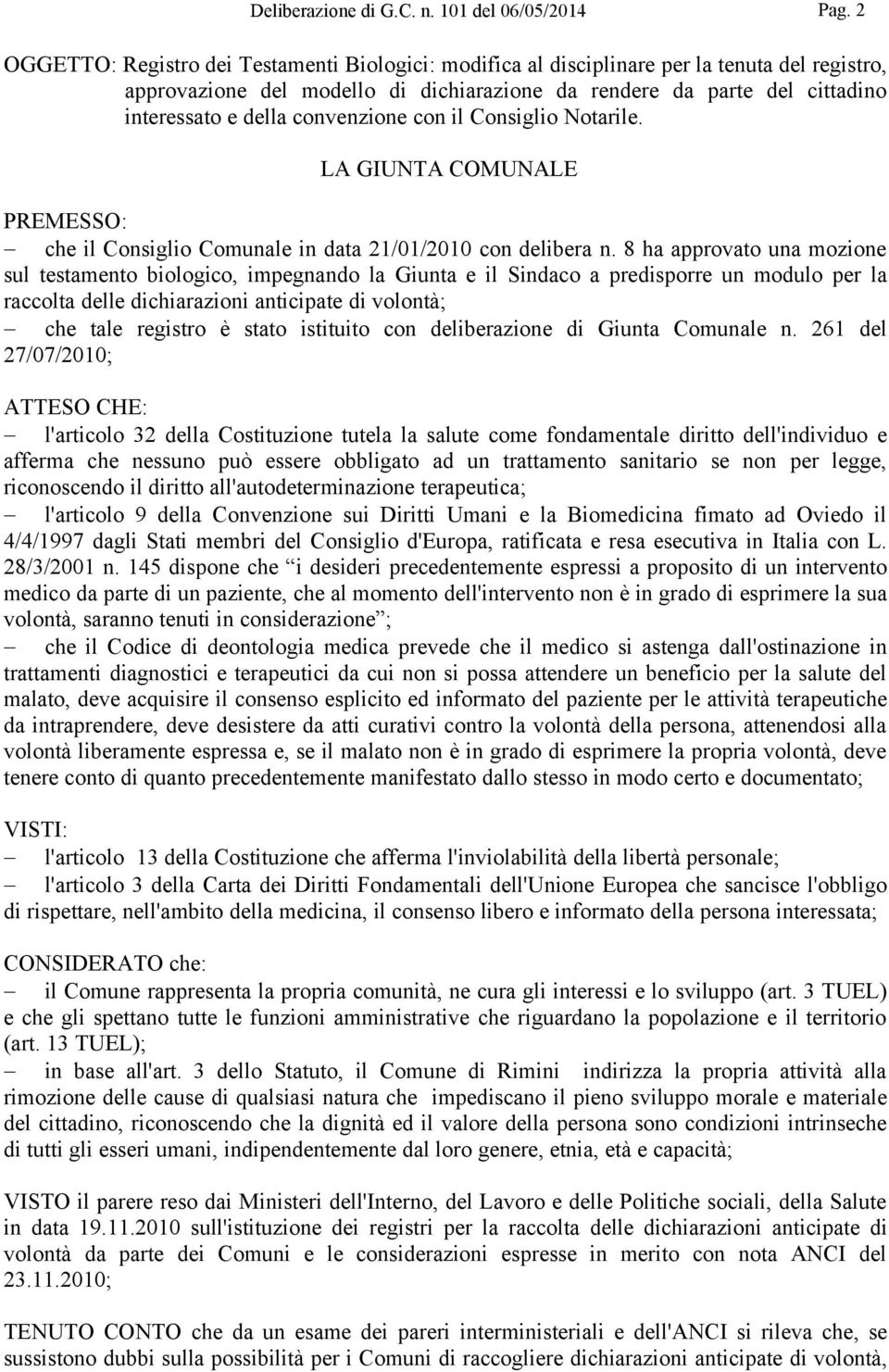 convenzione con il Consiglio Notarile. LA GIUNTA COMUNALE PREMESSO: che il Consiglio Comunale in data 21/01/2010 con delibera n.