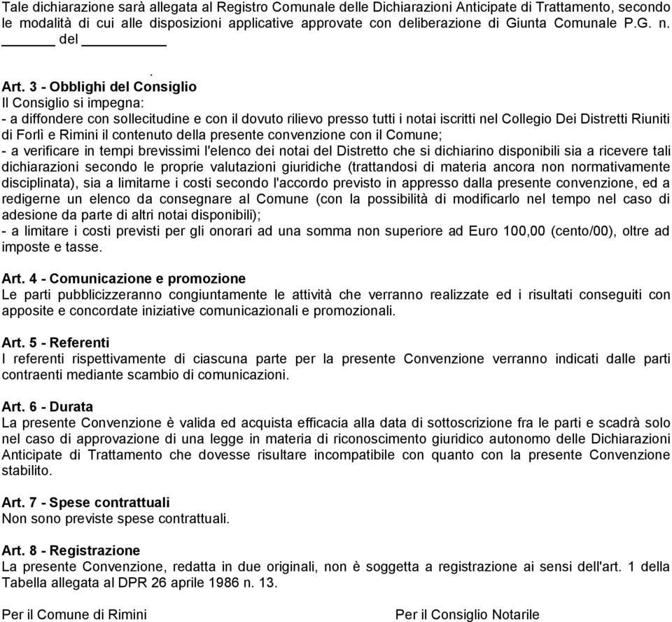 3 - Obblighi del Consiglio Il Consiglio si impegna: - a diffondere con sollecitudine e con il dovuto rilievo presso tutti i notai iscritti nel Collegio Dei Distretti Riuniti di Forlì e Rimini il