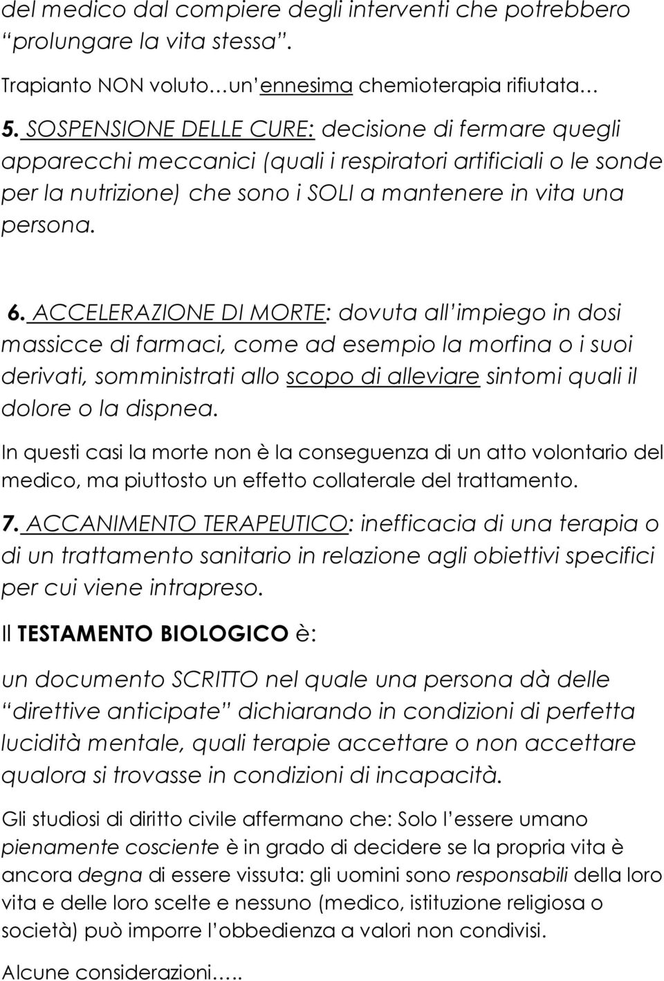 ACCELERAZIONE DI MORTE: dovuta all impiego in dosi massicce di farmaci, come ad esempio la morfina o i suoi derivati, somministrati allo scopo di alleviare sintomi quali il dolore o la dispnea.