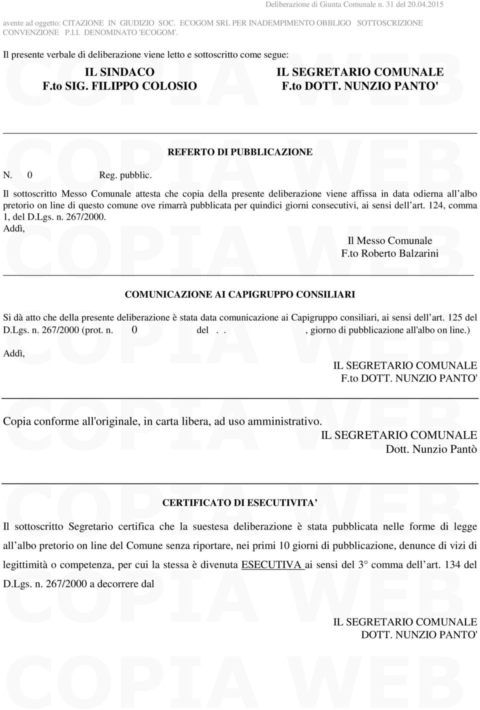 consecutivi, ai sensi dell art. 124, comma 1, del D.Lgs. n. 267/2000. Addì, Il Messo Comunale F.to Roberto Balzarini COMUNICAZIONE AI CAIGRUO CONSILIARI F.to DOTT.