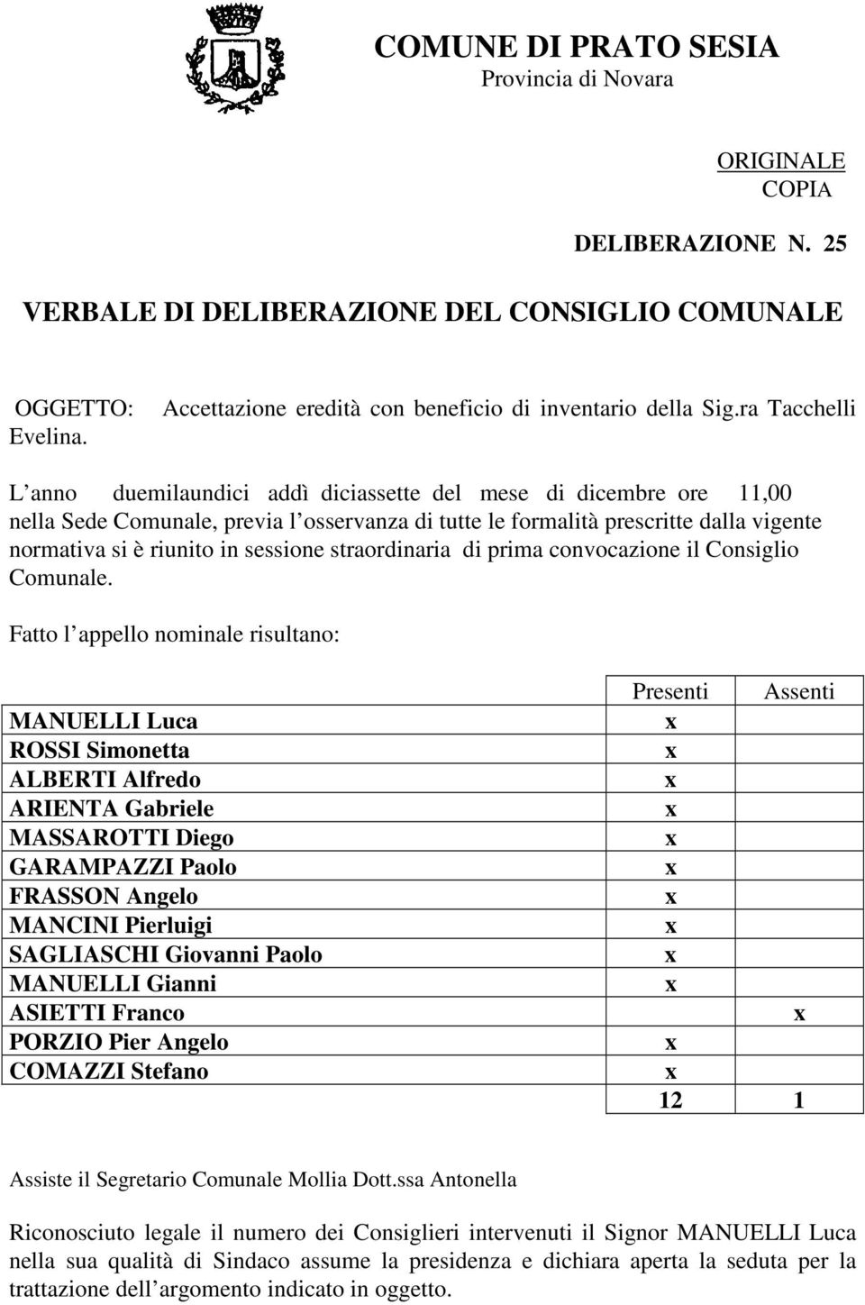 ra Tacchelli L anno duemilaundici addì diciassette del mese di dicembre ore 11,00 nella Sede Comunale, previa l osservanza di tutte le formalità prescritte dalla vigente normativa si è riunito in