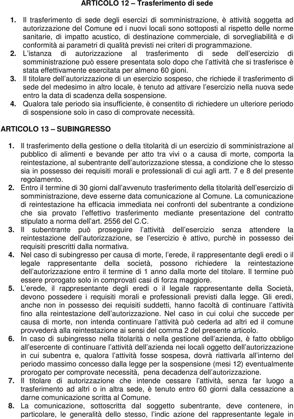 di destinazione commerciale, di sorvegliabilità e di conformità ai parametri di qualità previsti nei criteri di programmazione. 2.