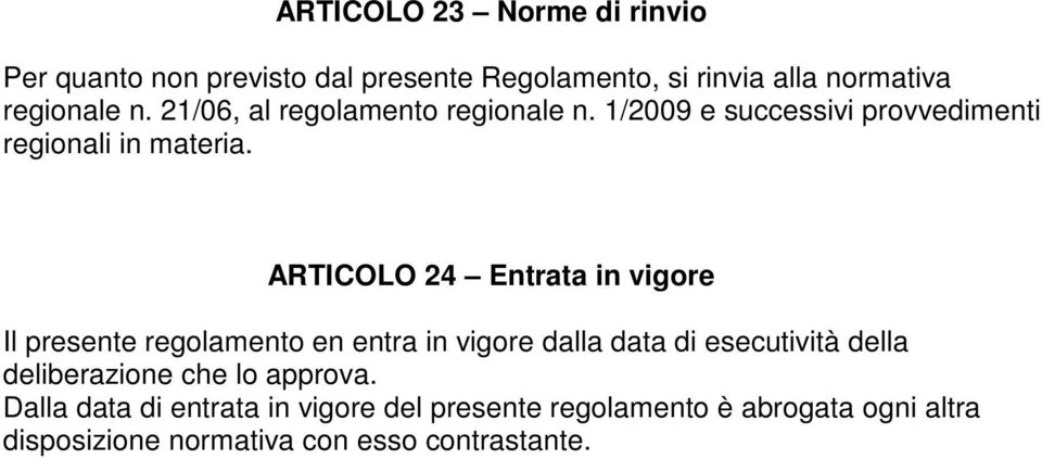 ARTICOLO 24 Entrata in vigore Il presente regolamento en entra in vigore dalla data di esecutività della