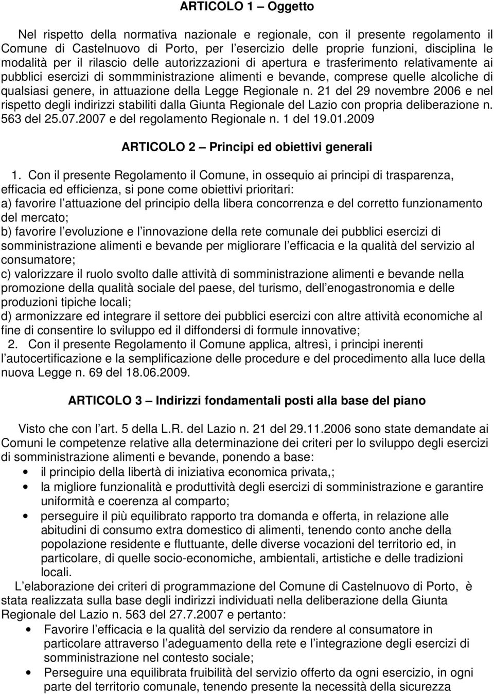 attuazione della Legge Regionale n. 21 del 29 novembre 2006 e nel rispetto degli indirizzi stabiliti dalla Giunta Regionale del Lazio con propria deliberazione n. 563 del 25.07.