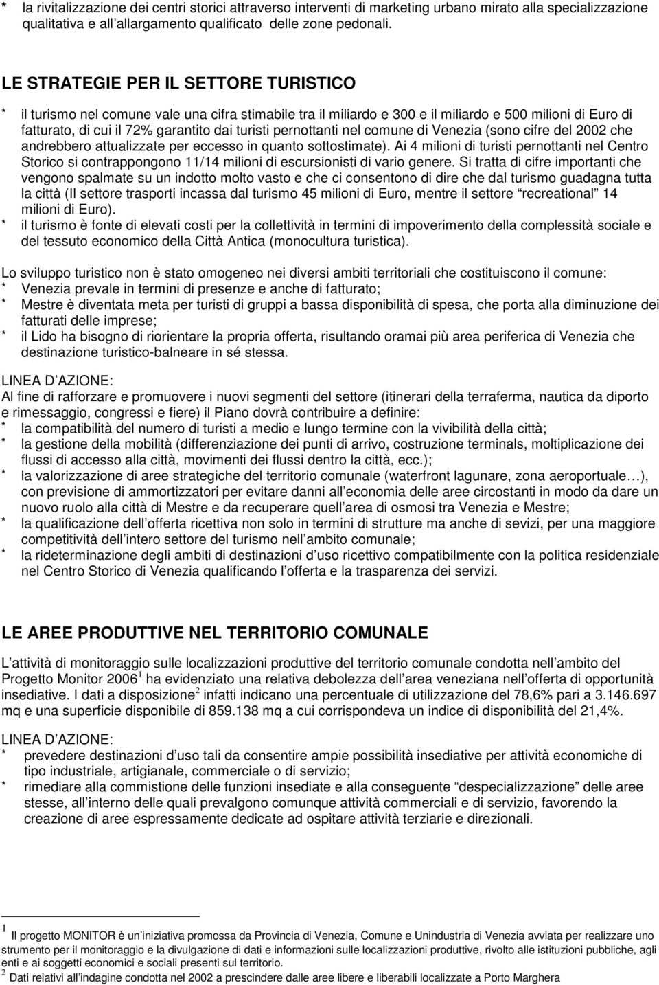 pernottanti nel comune di Venezia (sono cifre del 2002 che andrebbero attualizzate per eccesso in quanto sottostimate).