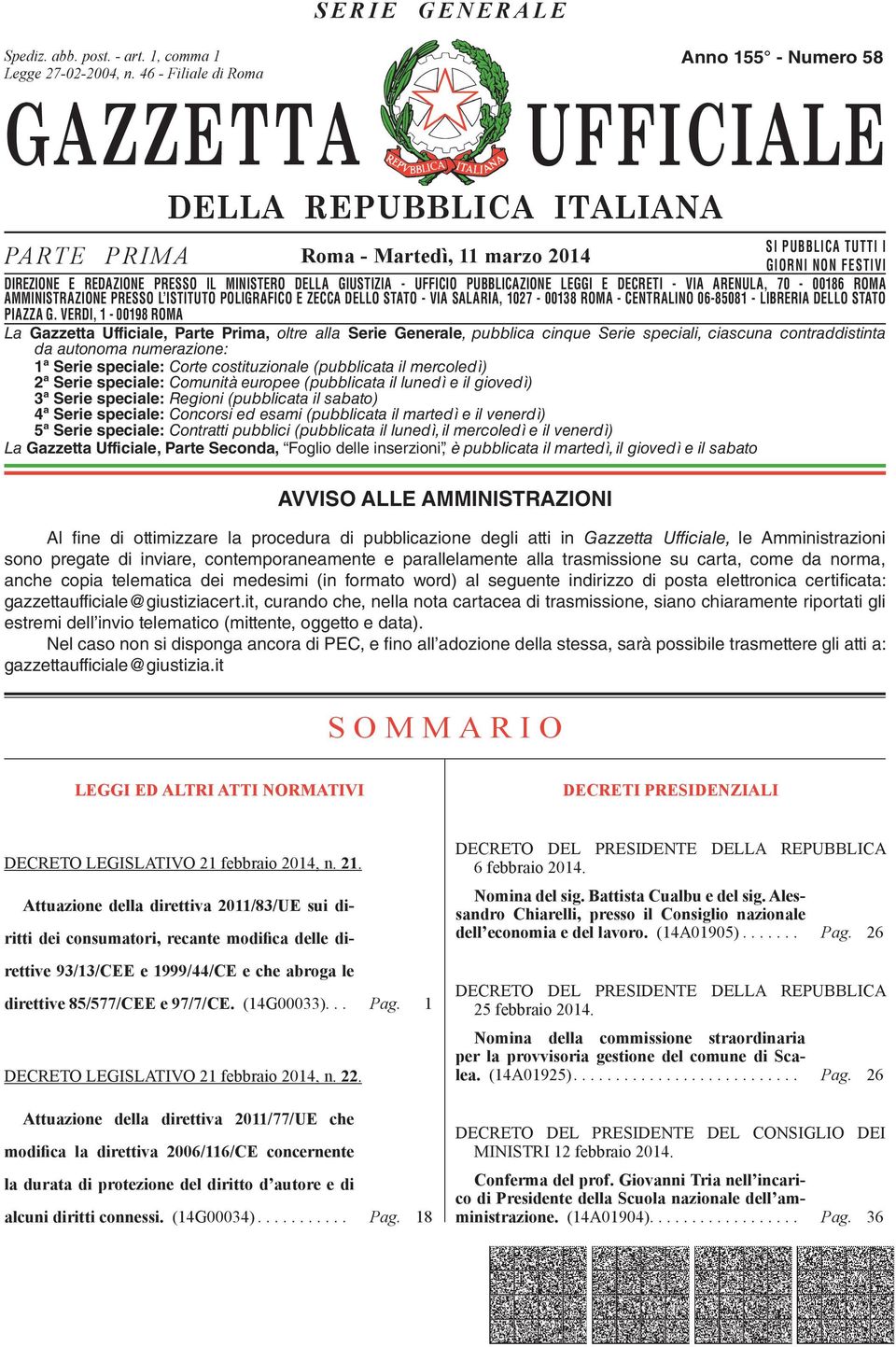 DIREZIONE E REDAZIONE PRESSO IL MINISTERO DELLA GIUSTIZIA - UFFICIO PUBBLICAZIONE LEGGI E DECRETI - VIA ARENULA, 70-00186 ROMA DIREZIONE AMMINISTRAZIONE REDAZIONE PRESSO PRESSO L ISTITUTO IL