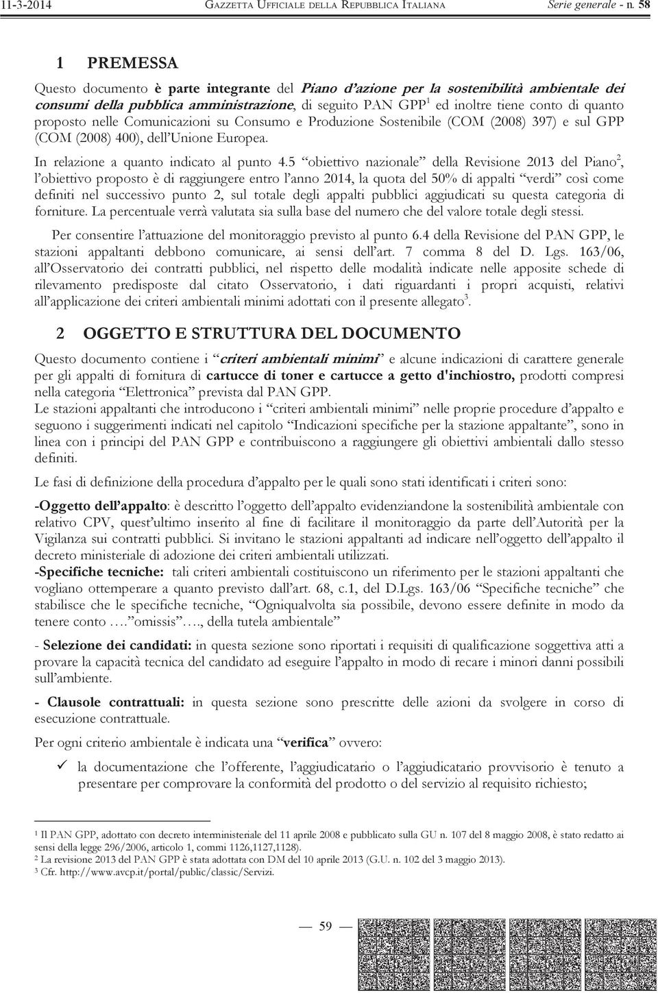 5 obiettivo nazionale della Revisione 2013 del Piano 2, l obiettivo proposto è di raggiungere entro l anno 2014, la quota del 50% di appalti verdi così come definiti nel successivo punto 2, sul