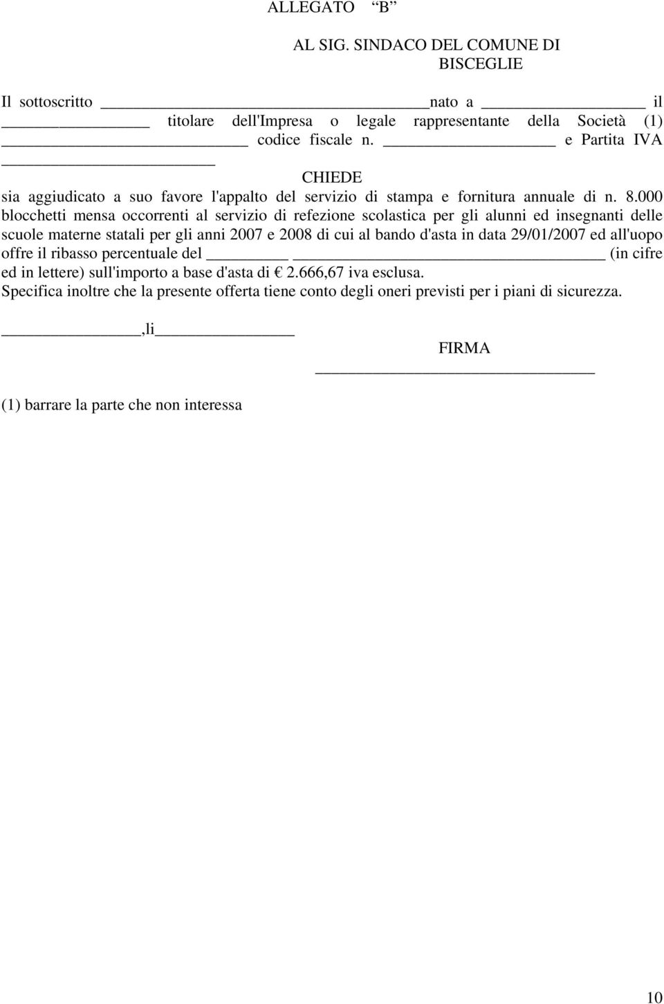 000 blocchetti mensa occorrenti al servizio di refezione scolastica per gli alunni ed insegnanti delle scuole materne statali per gli anni 2007 e 2008 di cui al bando d'asta in data