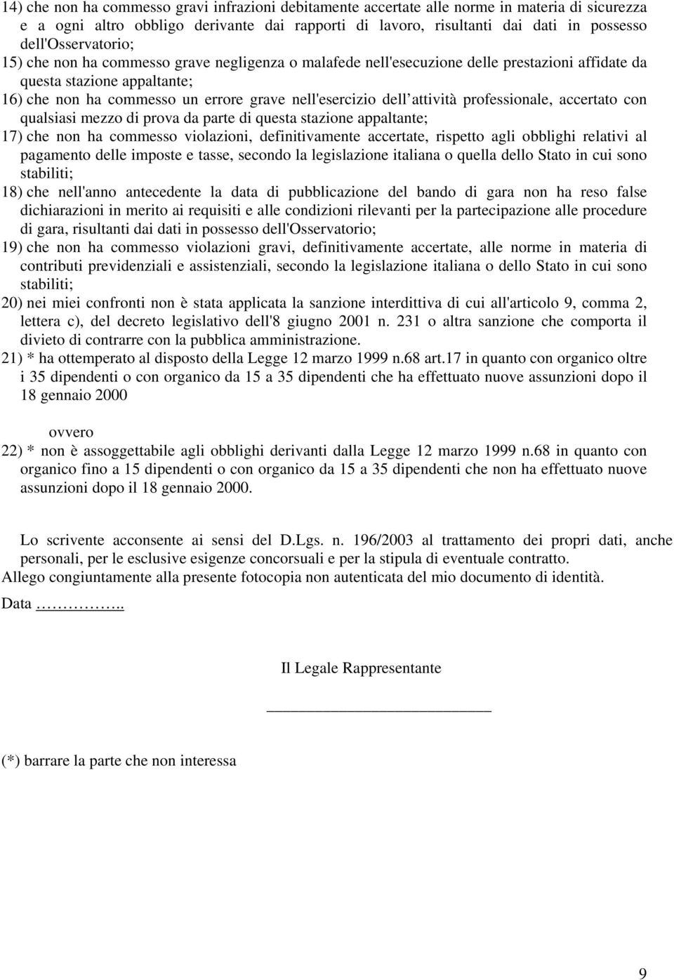 dell attività professionale, accertato con qualsiasi mezzo di prova da parte di questa stazione appaltante; 17) che non ha commesso violazioni, definitivamente accertate, rispetto agli obblighi