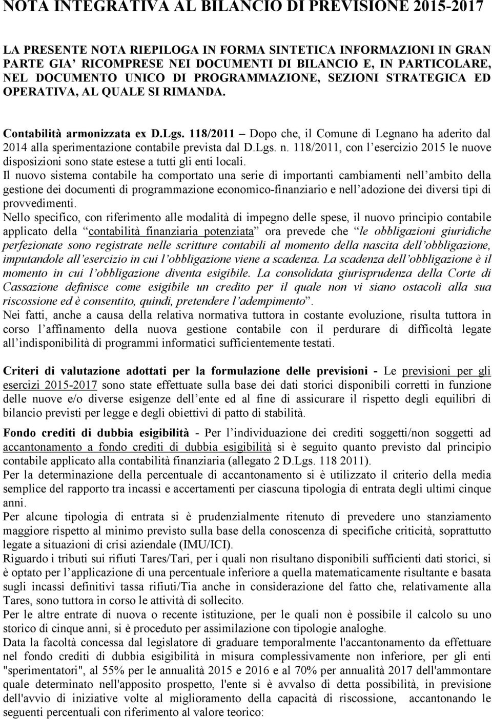 118/2011 Dopo che, il Comune di Legnano ha aderito dal 2014 alla sperimentazione contabile prevista dal D.Lgs. n.