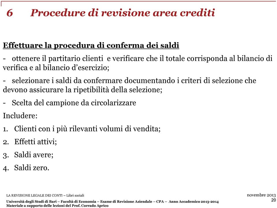 confermare documentando i criteri di selezione che devono assicurare la ripetibilità della selezione; - Scelta del