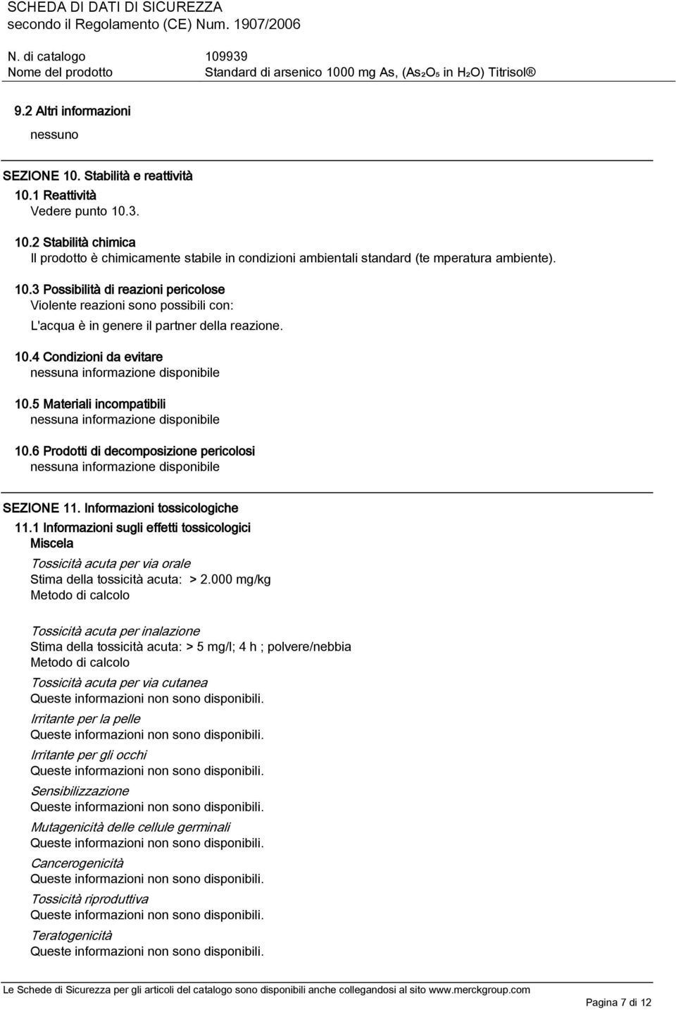 5 Materiali incompatibili nessuna informazione disponibile 10.6 Prodotti di decomposizione pericolosi nessuna informazione disponibile SEZIONE 11. Informazioni tossicologiche 11.