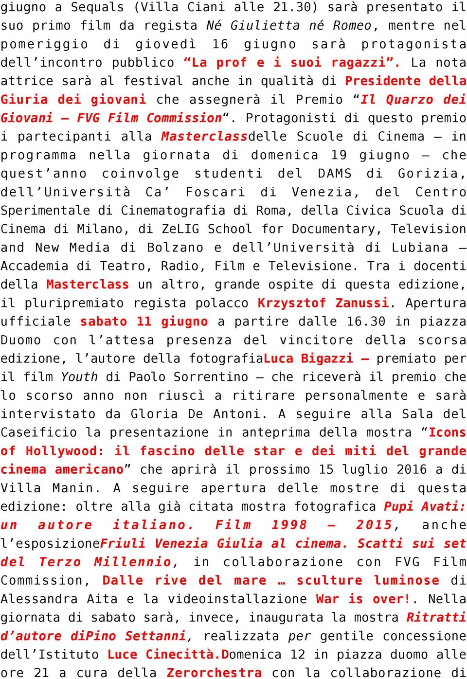 La nota attrice sarà al festival anche in qualità di Presidente della Giuria dei giovani che assegnerà il Premio Il Quarzo dei Giovani FVG Film Commission.