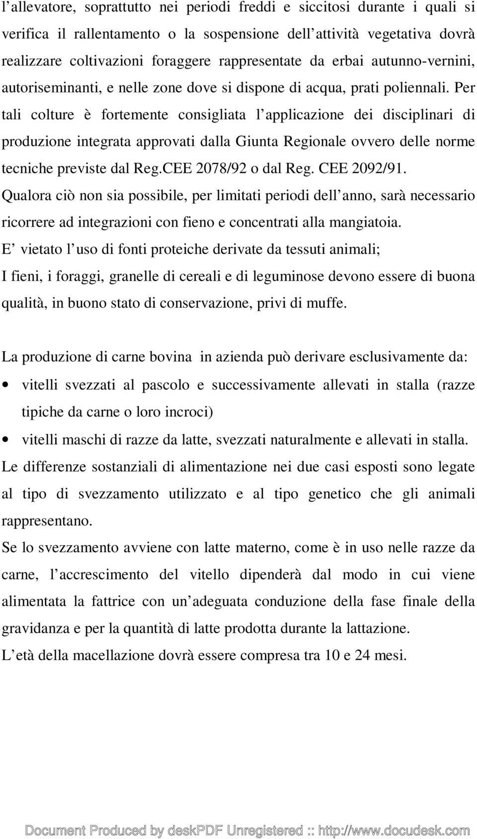 Per tali colture è fortemente consigliata l applicazione dei disciplinari di produzione integrata approvati dalla Giunta Regionale ovvero delle norme tecniche previste dal Reg.CEE 2078/92 o dal Reg.