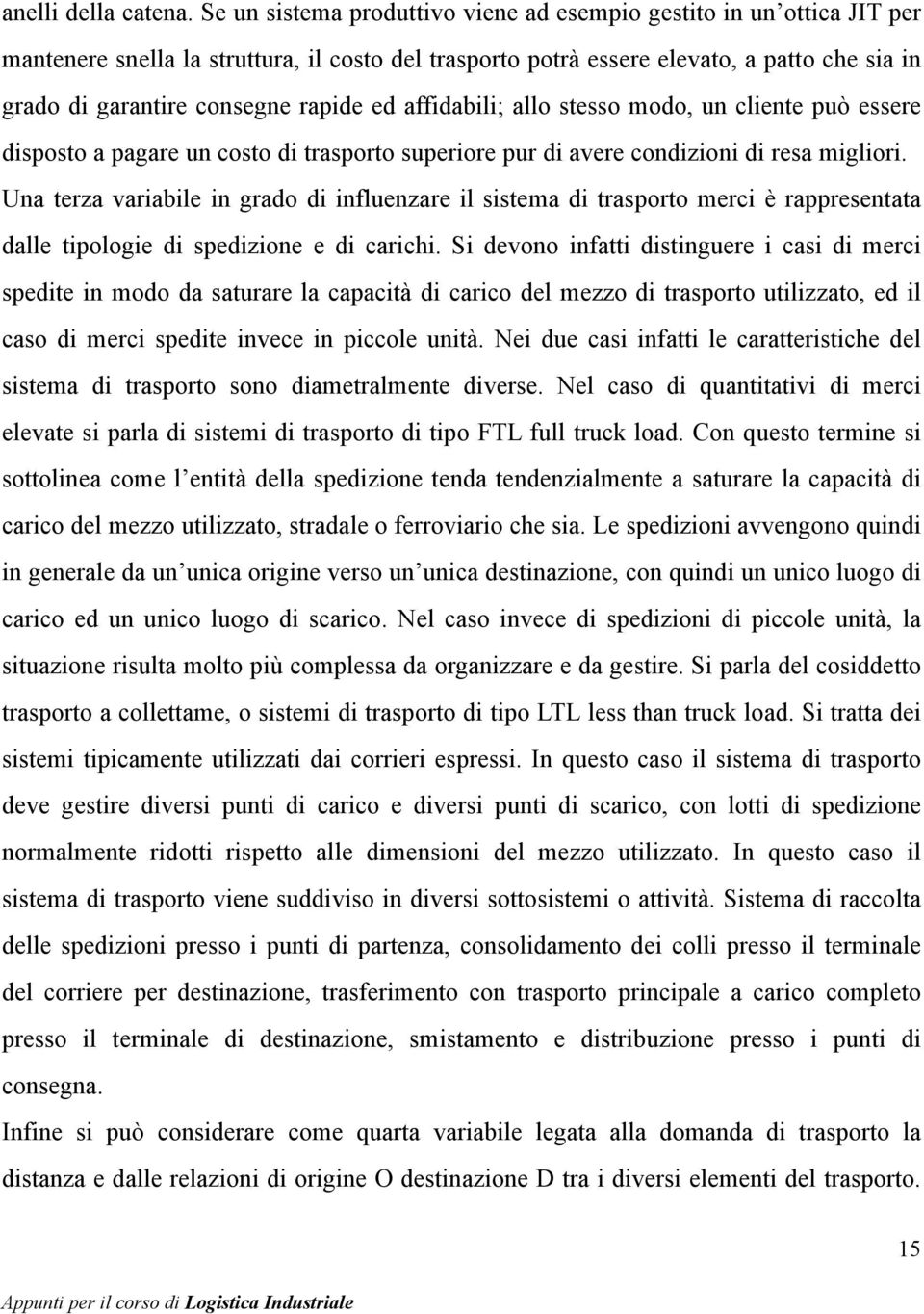 rapide ed affidabili; allo stesso modo, un cliente può essere disposto a pagare un costo di trasporto superiore pur di avere condizioni di resa migliori.