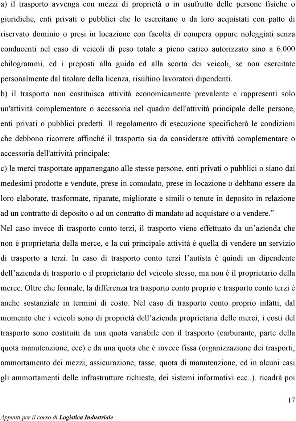 000 chilogrammi, ed i preposti alla guida ed alla scorta dei veicoli, se non esercitate personalmente dal titolare della licenza, risultino lavoratori dipendenti.