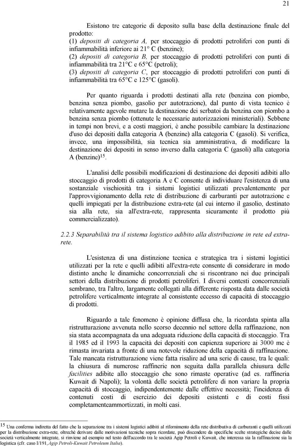 petroliferi con punti di infiammabilità tra 65 C e 125 C (gasoli).