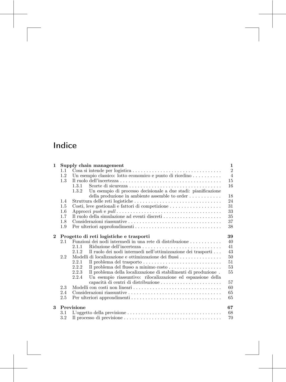 .......... 18 1.4 Struttura delle reti logistiche............................... 24 1.5 Costi, leve gestionali e fattori di competizione.................. 31 1.6 Approcci push e pull... 33 1.