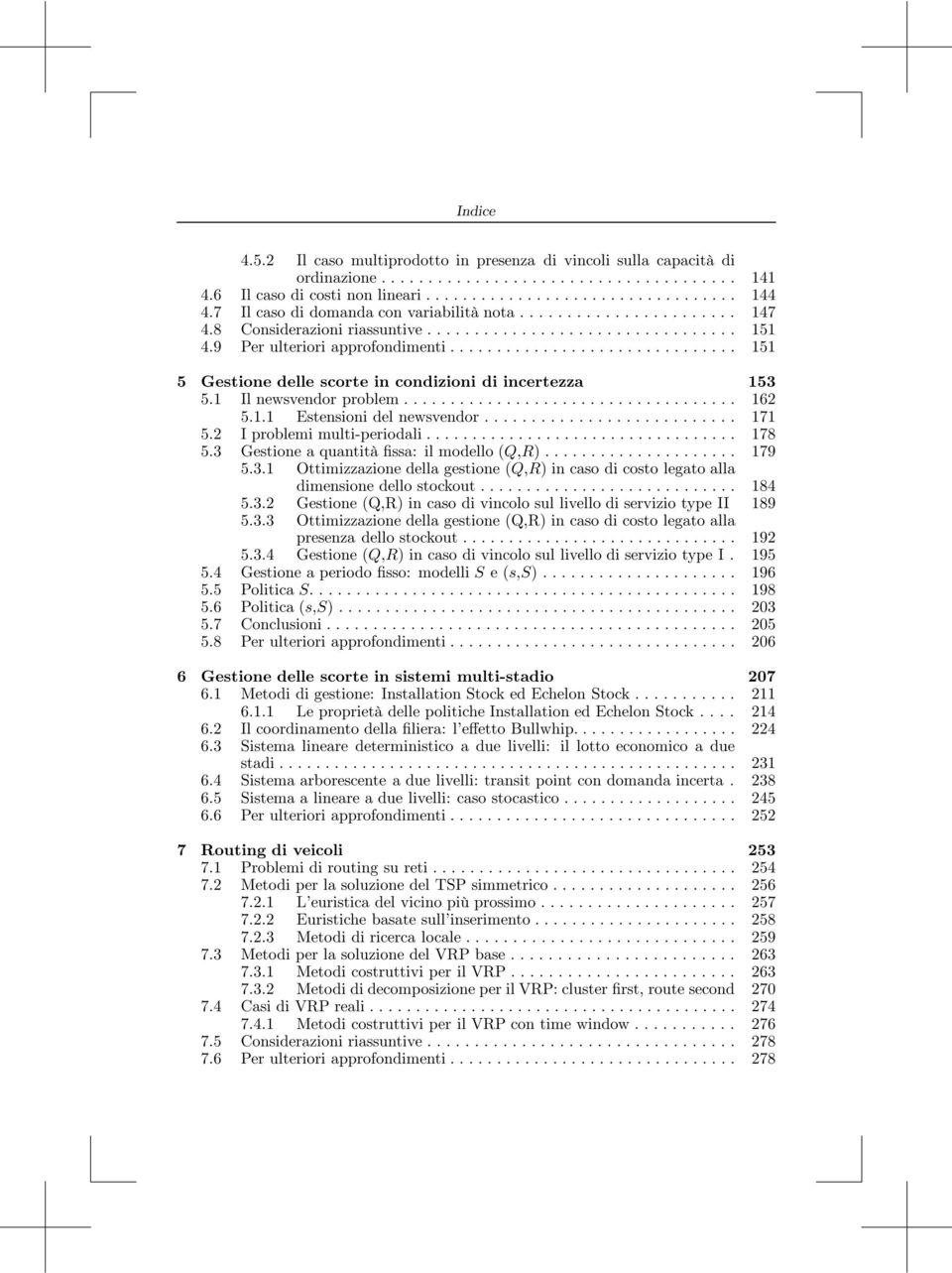 1 Ilnewsvendorproblem... 162 5.1.1 Estensioni del newsvendor........................... 171 5.2 Iproblemimulti-periodali... 178 5.3 