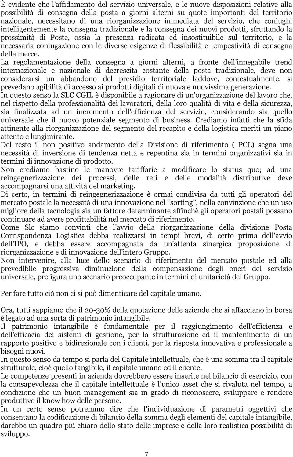 presenza radicata ed insostituibile sul territorio, e la necessaria coniugazione con le diverse esigenze di flessibilità e tempestività di consegna della merce.