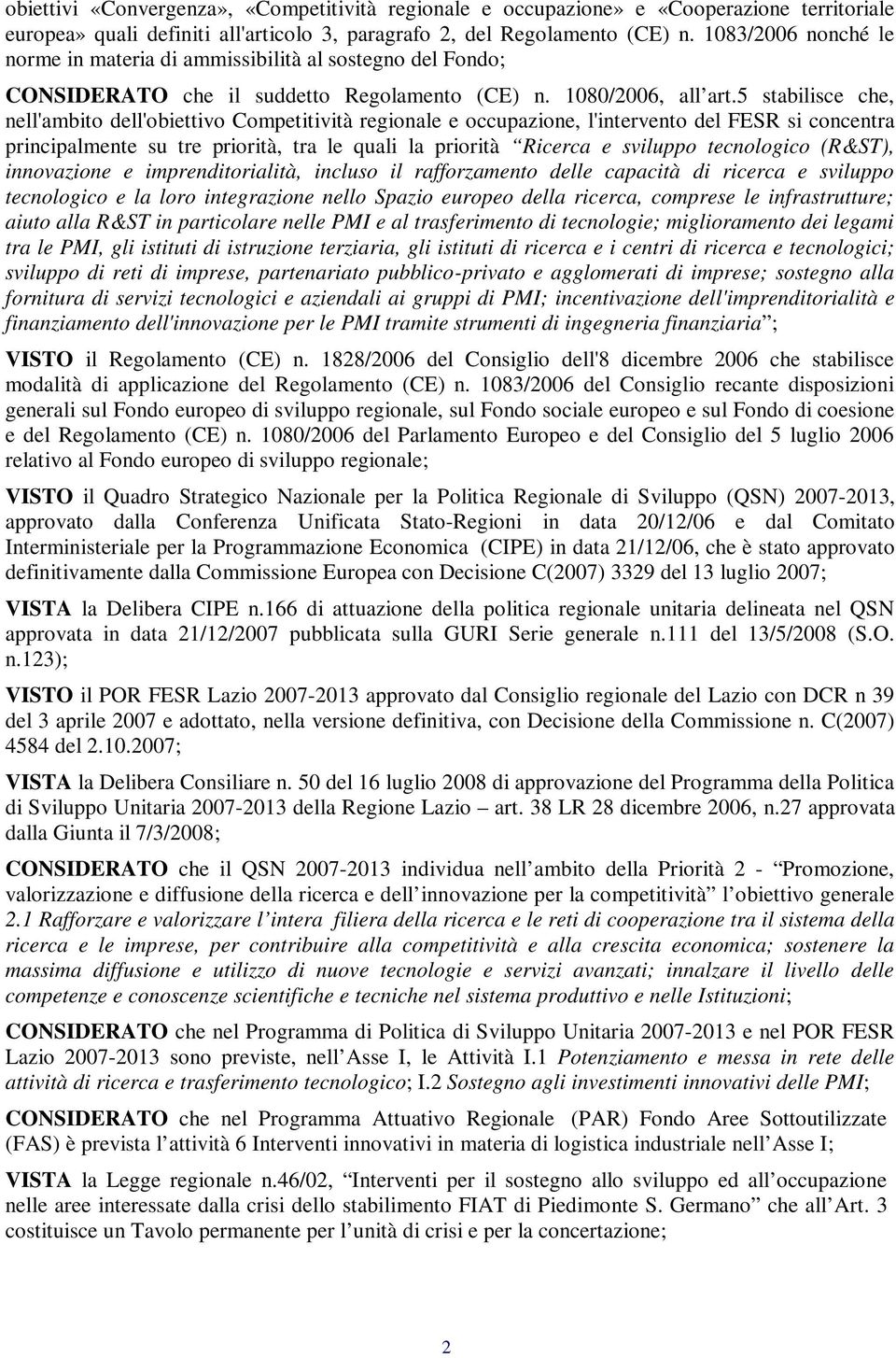 5 stabilisce che, nell'ambito dell'obiettivo Competitività regionale e occupazione, l'intervento del FESR si concentra principalmente su tre priorità, tra le quali la priorità Ricerca e sviluppo