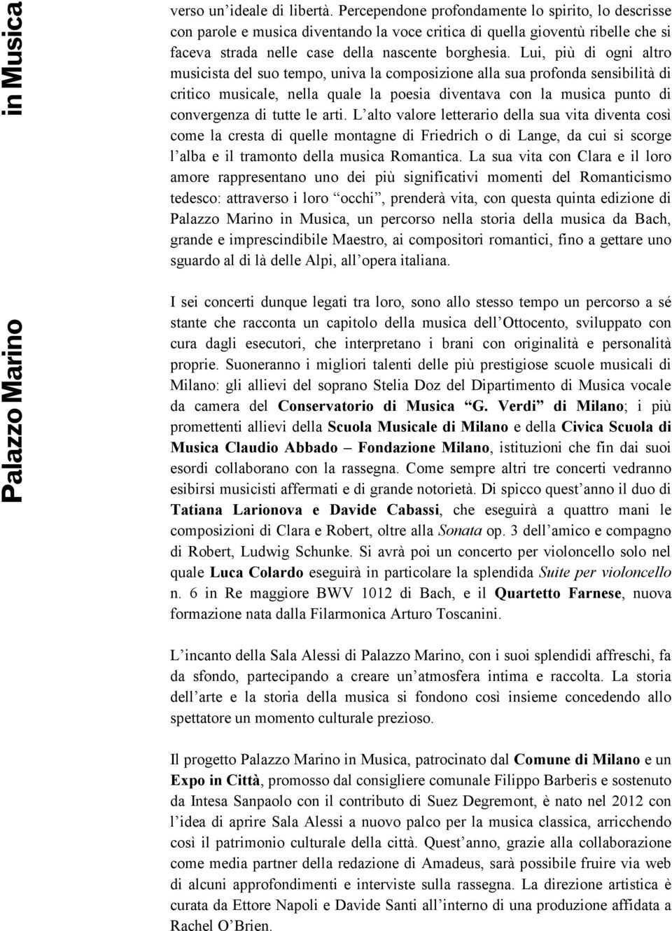 Lui, più di ogni altro musicista del suo tempo, univa la composizione alla sua profonda sensibilità di critico musicale, nella quale la poesia diventava con la musica punto di convergenza di tutte le