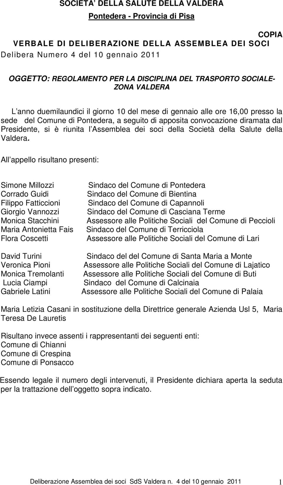 Presidente, si è riunita l Assemblea dei soci della Società della Salute della Valdera.