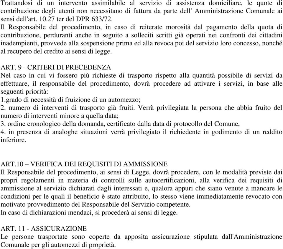 Il Responsabile del procedimento, in caso di reiterate morosità dal pagamento della quota di contribuzione, perduranti anche in seguito a solleciti scritti già operati nei confronti dei cittadini