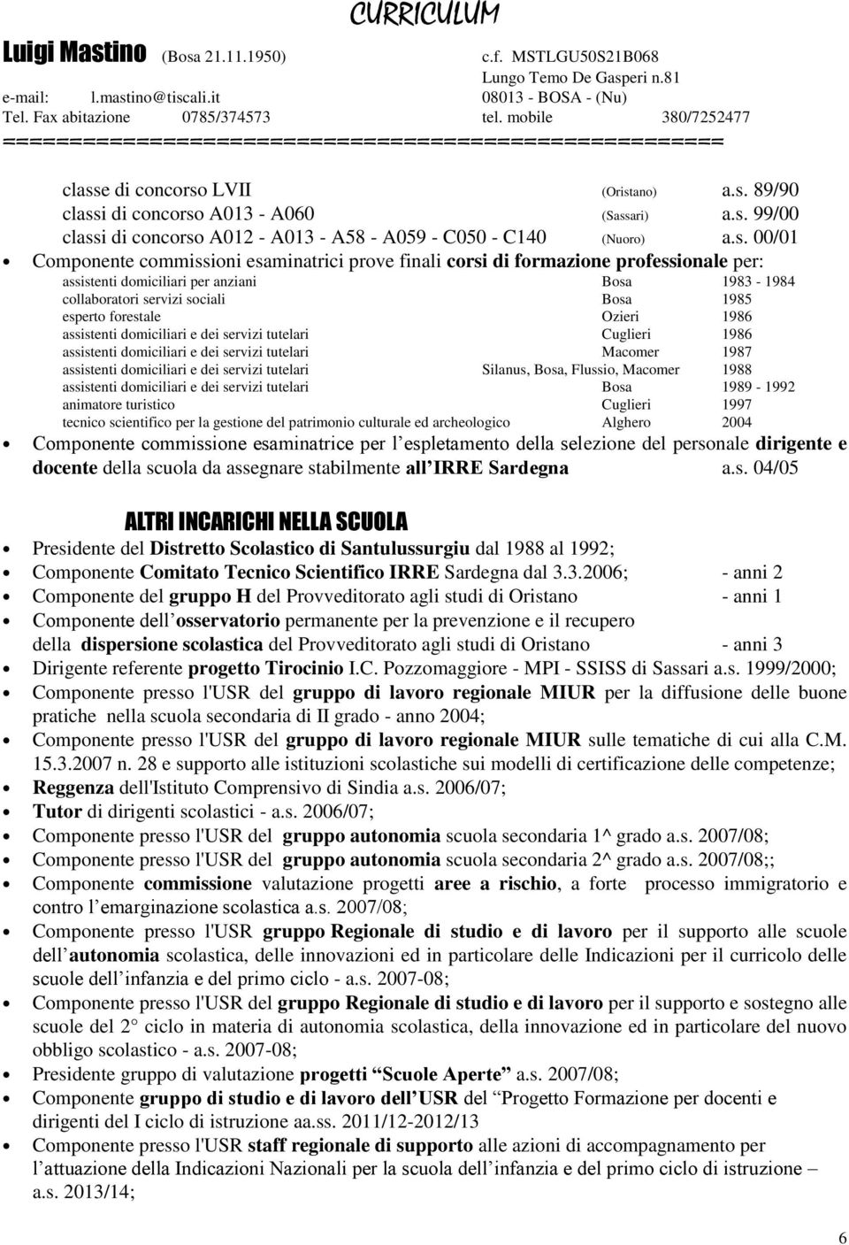 forestale Ozieri 1986 assistenti domiciliari e dei servizi tutelari Cuglieri 1986 assistenti domiciliari e dei servizi tutelari Macomer 1987 assistenti domiciliari e dei servizi tutelari Silanus,