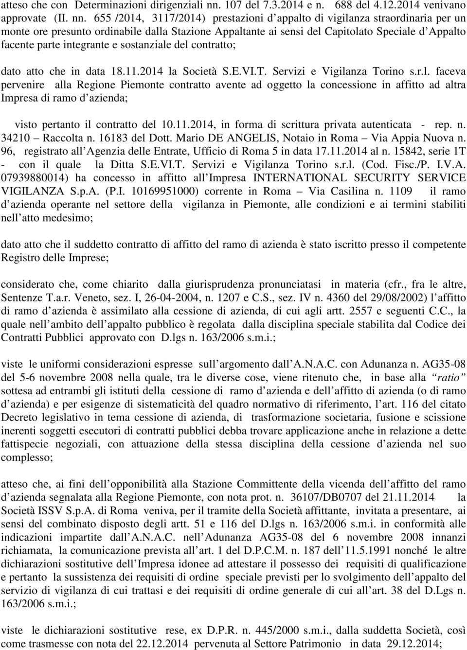 655 /2014, 3117/2014) prestazioni d appalto di vigilanza straordinaria per un monte ore presunto ordinabile dalla Stazione Appaltante ai sensi del Capitolato Speciale d Appalto facente parte