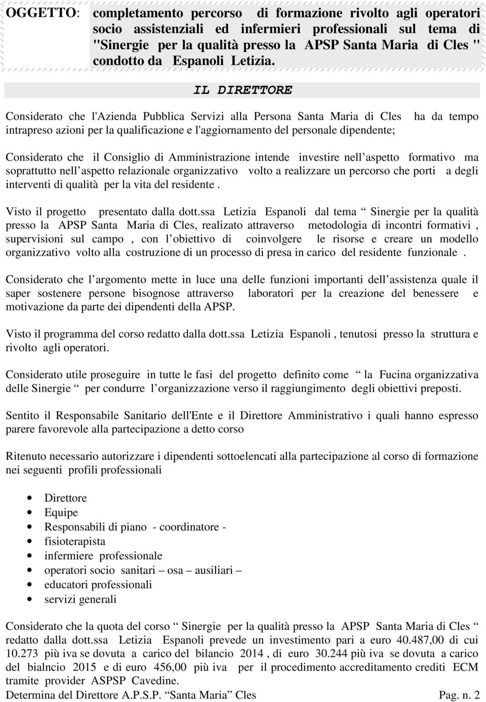 IL DIRETTORE Considerato che l'azienda Pubblica Servizi alla Persona Santa Maria di Cles intrapreso azioni per la qualificazione e l'aggiornamento del personale dipendente; ha da tempo Considerato