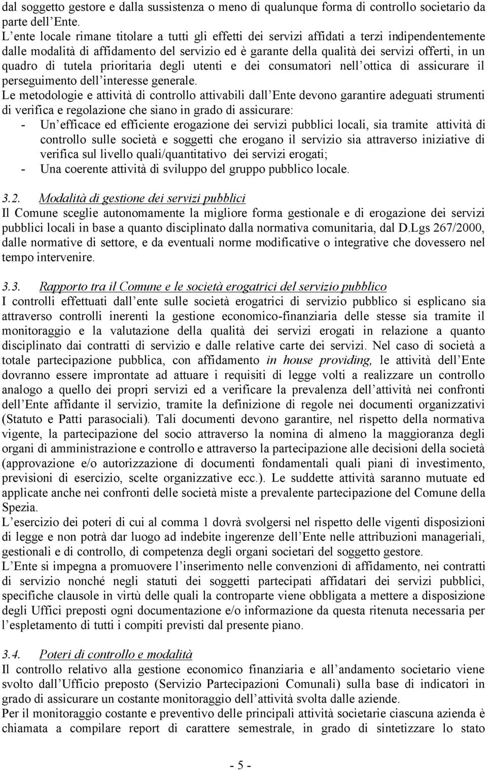 quadro di tutela prioritaria degli utenti e dei consumatori nell ottica di assicurare il perseguimento dell interesse generale.