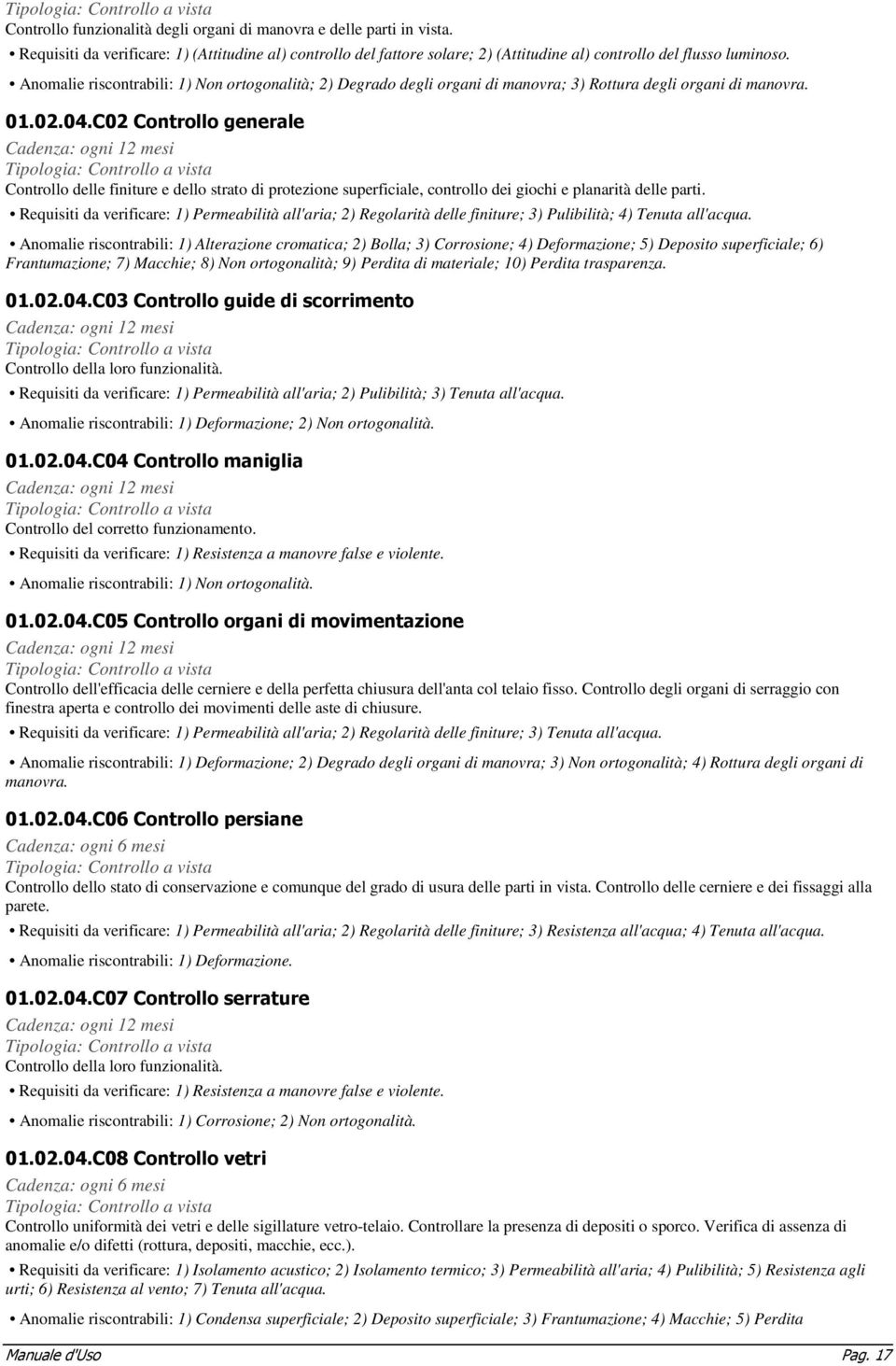 Anomalie riscontrabili: 1) Non ortogonalità; 2) Degrado degli organi di manovra; 3) Rottura degli organi di manovra. 01.02.04.