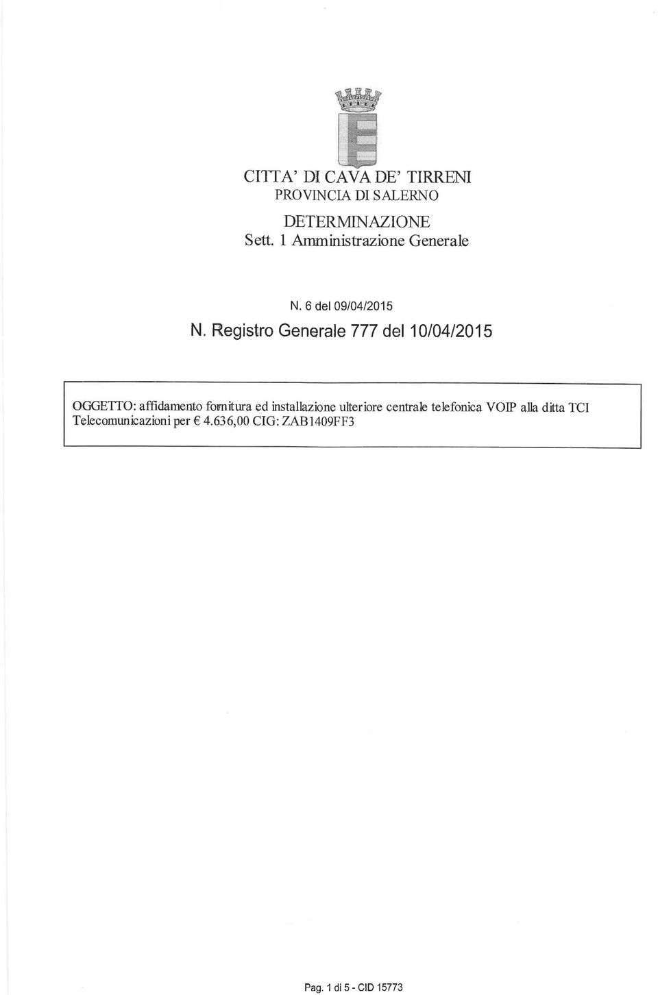 6 del 0910412015 N, Regist,ro GeneraleTTT derl 1010412015 OGGETTO: affidamento