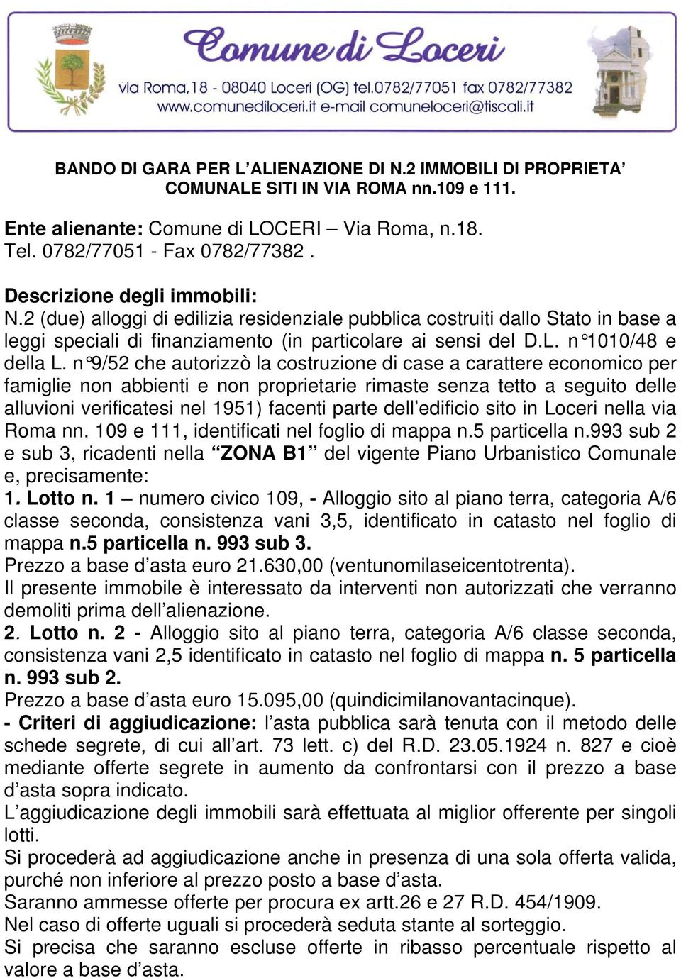 n 9/52 che autorizzò la costruzione di case a carattere economico per famiglie non abbienti e non proprietarie rimaste senza tetto a seguito delle alluvioni verificatesi nel 1951) facenti parte dell