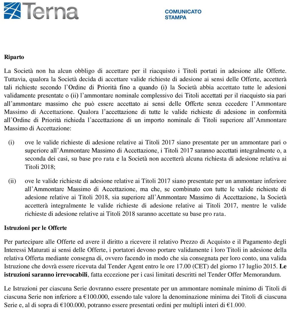 accettato tutte le adesioni validamente presentate o (ii) l ammontare nominale complessivo dei Titoli accettati per il riacquisto sia pari all ammontare massimo che può essere accettato ai sensi