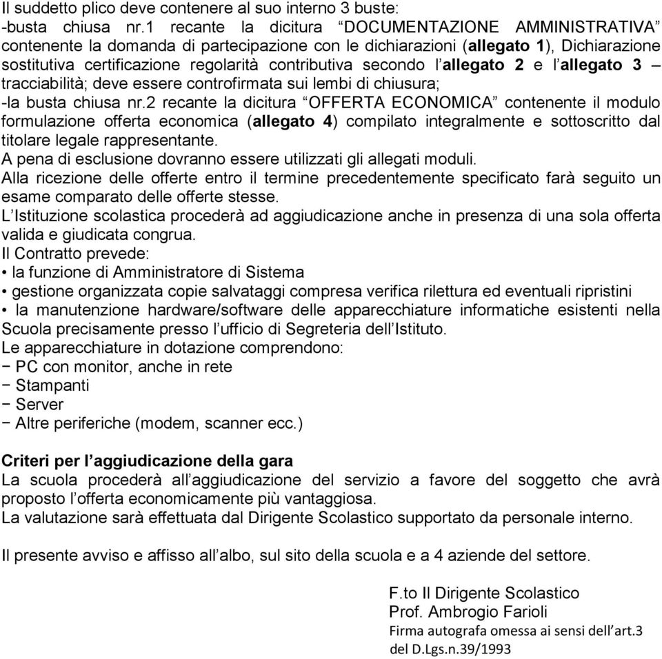 l allegato 2 e l allegato 3 tracciabilità; deve essere controfirmata sui lembi di chiusura; -la busta chiusa nr.