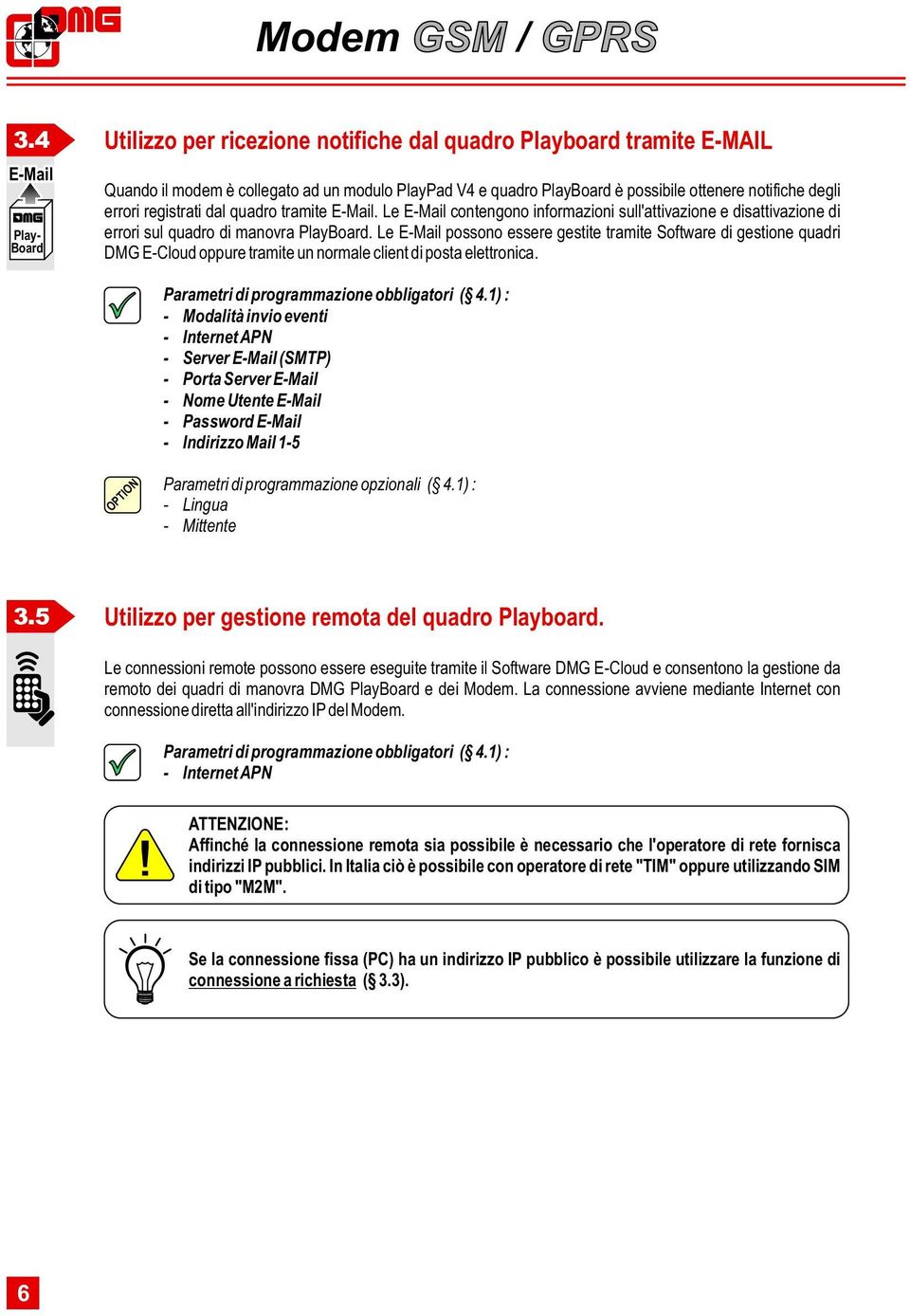 Le E-Mail possono essere gestite tramite Software di gestione quadri DMG E-Cloud oppure tramite un normale client di posta elettronica.