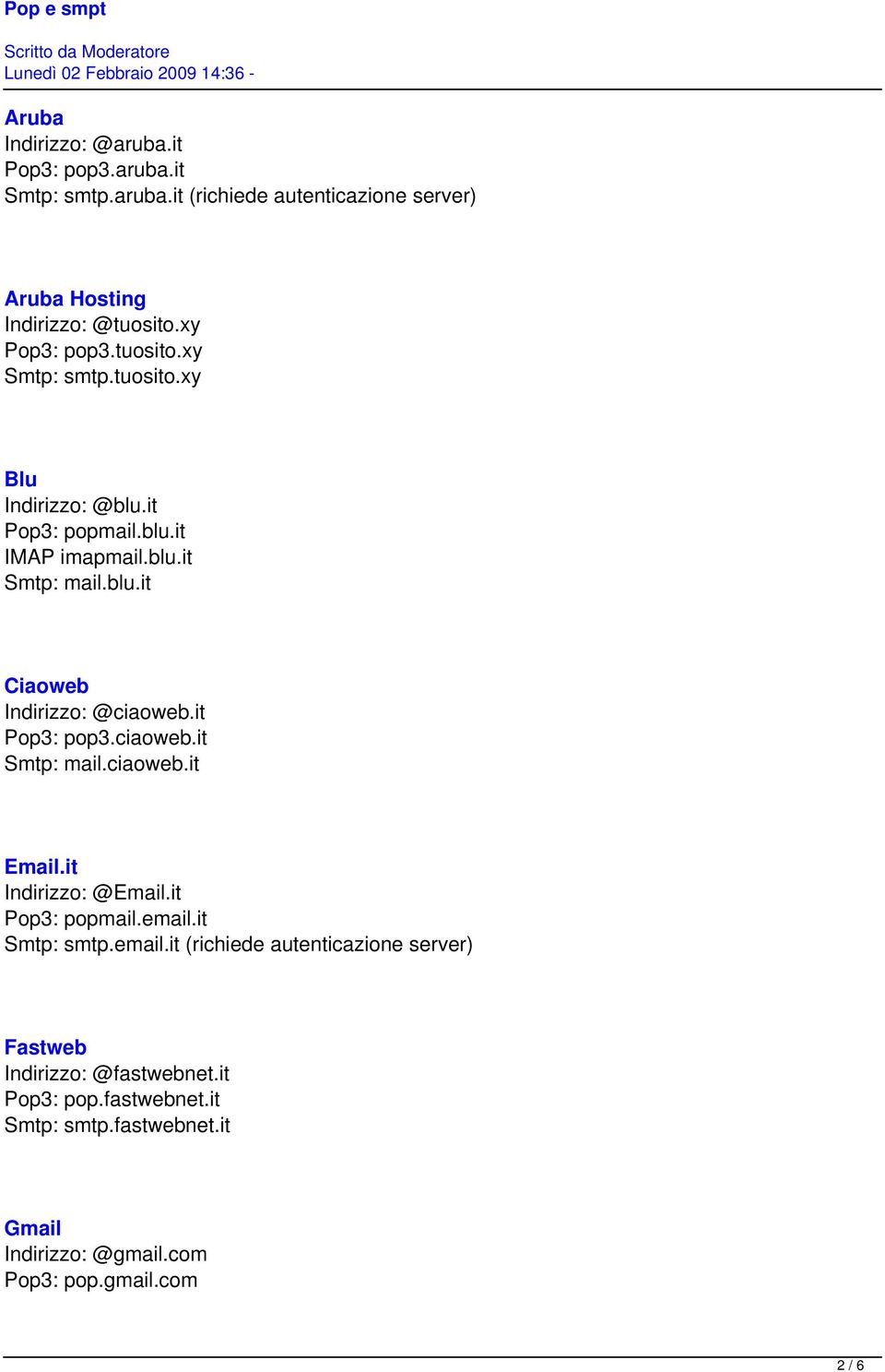 it Pop3: pop3.ciaoweb.it Smtp: mail.ciaoweb.it Email.it Indirizzo: @Email.it Pop3: popmail.email.