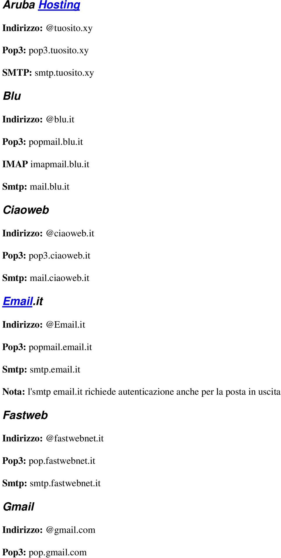 it Pop3: popmail.email.it Smtp: smtp.email.it Nota: l'smtp email.