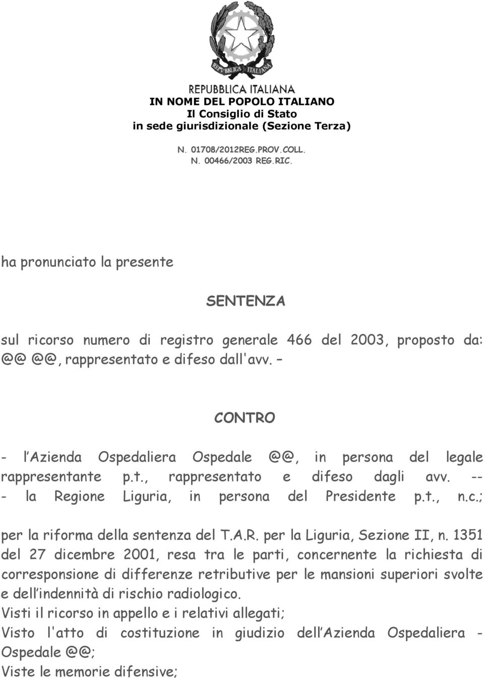 CONTRO - l Azienda Ospedaliera Ospedale @@, in persona del legale rappresentante p.t., rappresentato e difeso dagli avv. -- - la Regione Liguria, in persona del Presidente p.t., n.c.