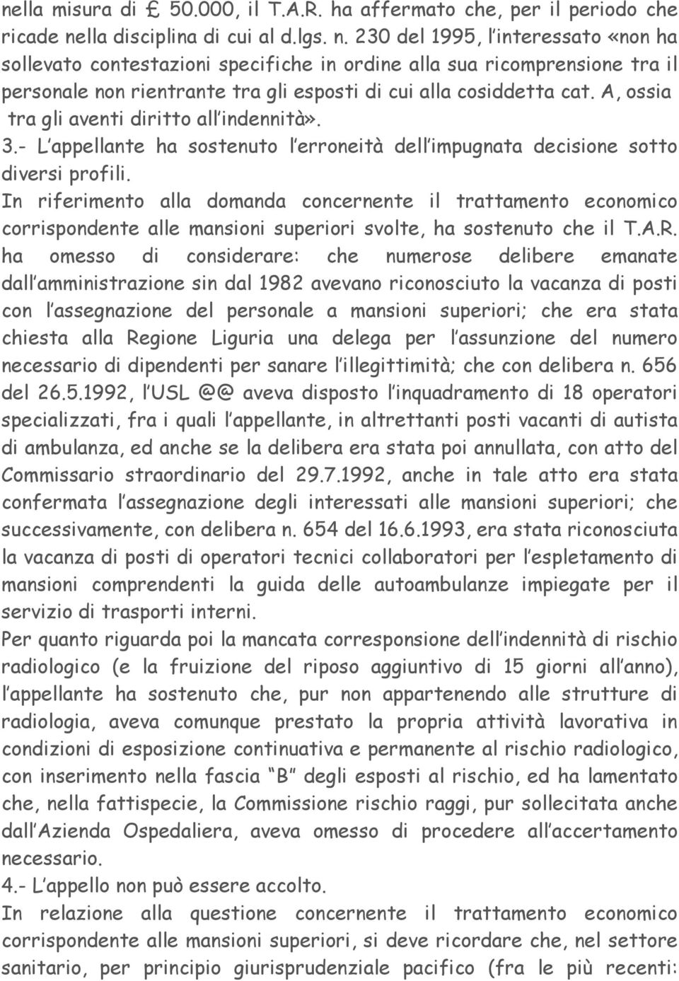 230 del 1995, l interessato «non ha sollevato contestazioni specifiche in ordine alla sua ricomprensione tra il personale non rientrante tra gli esposti di cui alla cosiddetta cat.