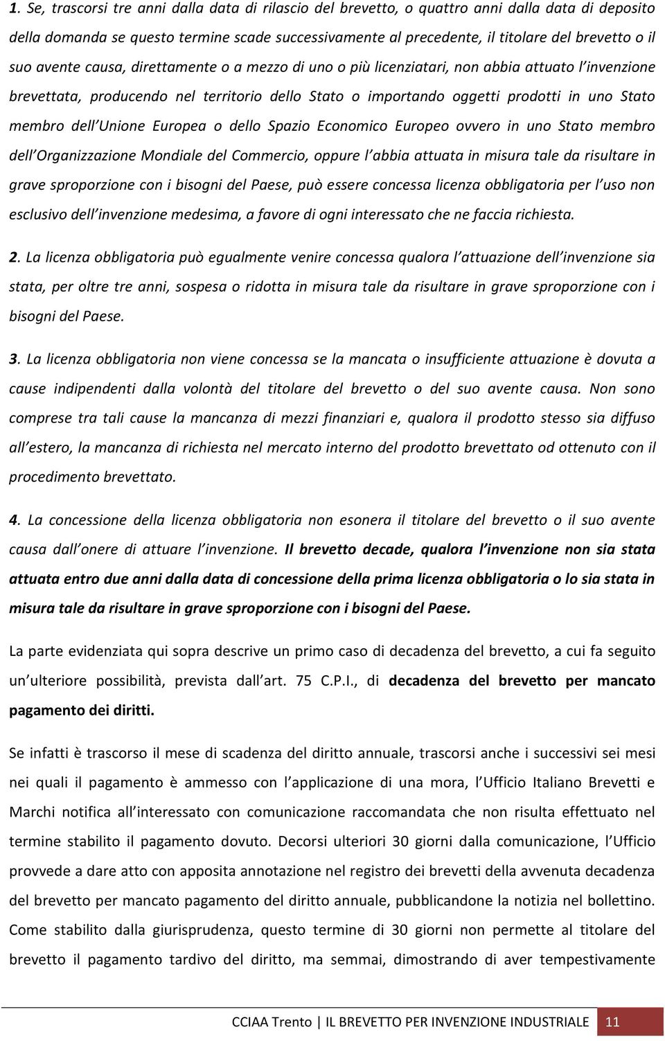 dell Unione Europea o dello Spazio Economico Europeo ovvero in uno Stato membro dell Organizzazione Mondiale del Commercio, oppure l abbia attuata in misura tale da risultare in grave sproporzione